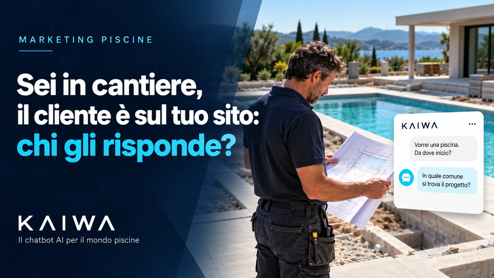 Costruttore di piscine in cantiere con un progetto in mano e una chat KAIWA che risponde alla richiesta di un cliente.
